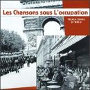 Les Chansons Sous L'Occupation: French Songs of WWll