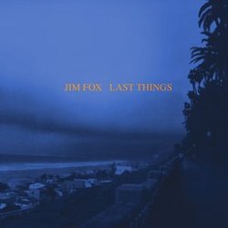 Jim Fox: Last Things / Walker, Collins, Smith