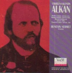 Charles-Valentine Alkan - Preludes, Op 31, Esquisses, Op 63, Barcarolle op 65, Toccatina op 75 (Valois)
