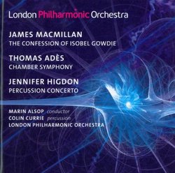 MacMillan: The Confession of Isobel Gowdie; Ades: Chamber Symphony, Op. 2; Higdon: Percussion Concerto