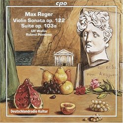Reger: Violin Sonata Op 22 / Suite for Violin & Piano Op. 103a