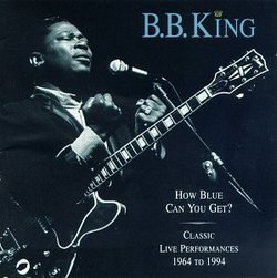 How Blue Can You Get? : Classic Live Performances, 1964-1994