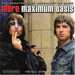 More Maximum Oasis: The Unauthorised Biography Of Oasis