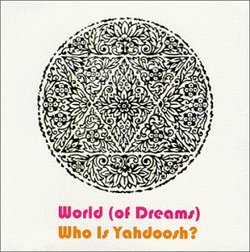 World (Of Dreams): Who Is Yahdoosh