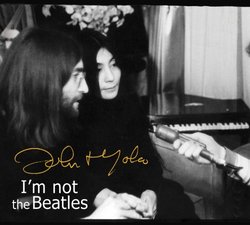 Smith Tapes: I'm Not The Beatles: John & Yoko Interviews 1969-72