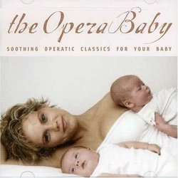 The Opera Baby: Soothing Operatic Classics For Your Baby