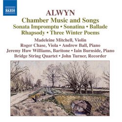 William Alwyn: Chamber Music and Songs