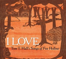 I Love: Tom T. Hall's Songs of Fox Hollow