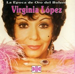 Virginia Lopez, La Epoca De Oro Del Bolero, Cariñito Azucarado - Total - Ya Tu Veras