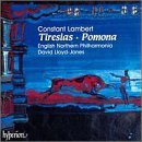 Constant Lambert: Tiresias (A Ballet in Three Acts, 1950-51) / Pomona (A Ballet in One Act, 1927)