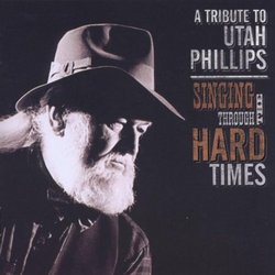 Singing Through the Hard Times: A Tribute to Utah Phillips