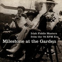 Milestone At The Garden: Irish Fiddle Masters From The 78 RPM Era