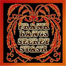 Frank Bang's Secret Stash