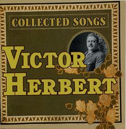 Victor Herbert: Collected Songs