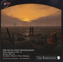The Young Felix Mendelssohn: Piano Quartets, Op. 1-3; Sextet, Op. 110; Clarinet, Violin & Viola Sonatas