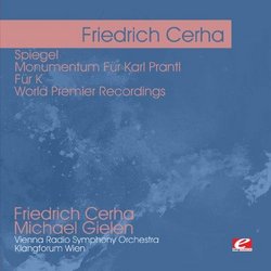 Cerha: Spiegel - Monumentum Für Karl Prantl - Für K - World Premier Recordings (Digitally Remastered)