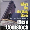 Where Has the Music Gone?: The Lost Recordings of Clem Comstock