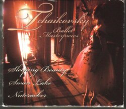 Tchaikovsky Ballet Masterpieces: Sleeping Beauty / Swan Lake / Nutcracker