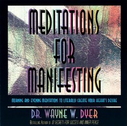 By Dr. Wayne Dyer - Meditations For Manifesting: Morning and Evening Meditations to Literally Create Your Heart's Desire (Unabridged) (6.1.2004)