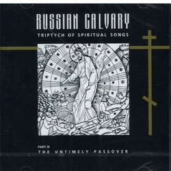 Russian Calvary: Triptych of Spiritual Songs, Pt. 3