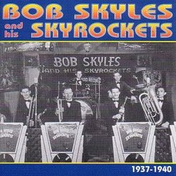 Bob Skyles & His Skyrockets 1937-1940