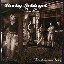 Becky Schlegel & True Blue: The Lonesome
