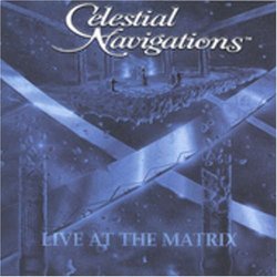 Celestial Navigations, Live At The Matrix