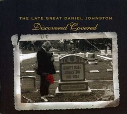 Late Great Daniel Johnston: Discovered Covered