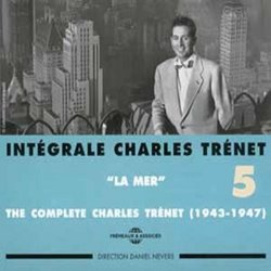 The Complete (Intégrale) Charles Trénet, Vol. 5: "La Mer" 1943-1947