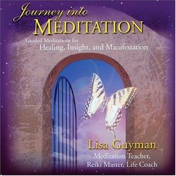 Journey into Meditation:  Guided Meditations for Healing, Insight and Manifestation