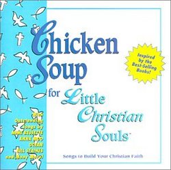 Chicken Soup For Little Christian Souls:  Songs To Build Your Christian Faith