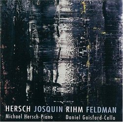 Hersch, Josquin, Rihm, Feldman