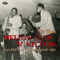 Yet More Mellow Cats 'n' Kittens - Hot R&B and Cool Blues 1945-1951