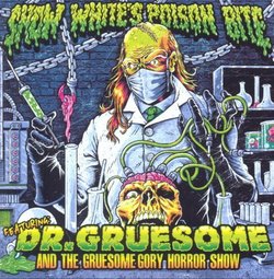 Featuring: Dr Gruesome & Gruesome Gory Horror Show by SNOW WHITE's POISON BITE (2013-04-16)