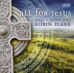 All for Jesus: Songs & Hymns With Robin Mark