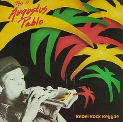 Rebel Rock Reggae: This is Augustus Pablo