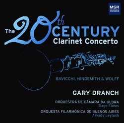 The Twentieth Century Clarinet Concerto - the clarinet concertos of Paul Hindemith (1947), John Bavicchi (1954) and Daniel Wolff (1999), Gary Dranch (clarinet), conductors Tiago Flores and Arkady Leytush, the Orquestra de Camera da ULBRA, and Orquesta Fil