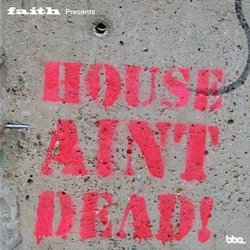 Faith Presents House Ain't Dead