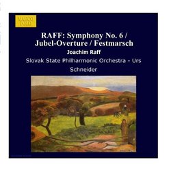 RAFF: Symphony No. 6 / Jubel-Overture / Festmarsch