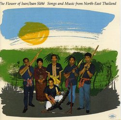 The Flower Of Isan: Songs And Music From Northeast Thailand