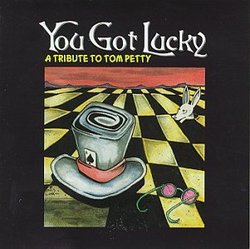 You Got Lucky : A tribute to Tom Petty