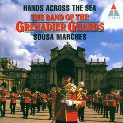 Hands Across the Sea: Sousa Marches - The Band of the Grenadier