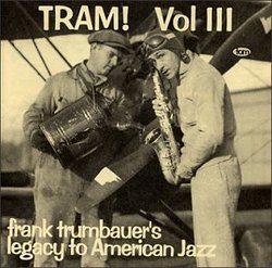 Volume 3: Tram!  Frank Trumbauer's Legacy To American Jazz 1931-1934