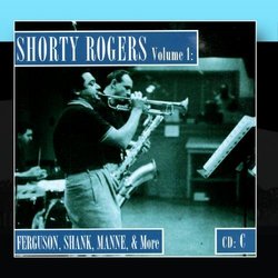 Shorty Rogers Volume 1: Fergusson, Shank, Manne, & More (CD C)