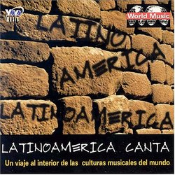 Latinoamerica Canta - Un Viaje Al Interior De Las Culturas Musicales Del Mundo