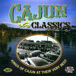 Cajun Classics: Kings Of Cajun At Their Very Best