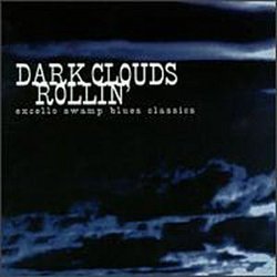 Dark Clouds Rollin': Excello Swamp Blues Classics