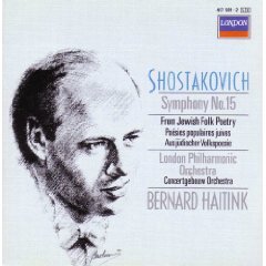Dmitri Shostakovich: Symphony No. 15 / From Jewish Folk Poetry - Bernard Haitink / London Philharmonic Orchestra / Concertgebouw Orchestra