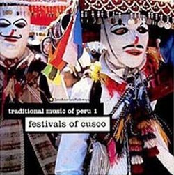 Traditional Music Of Peru 1: Festivals Of Cusco