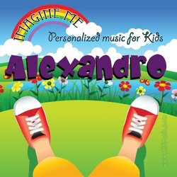 Imagine Me - Personalized just for Alexandro - Pronounced ( Al-Lex-Ann-Dro )